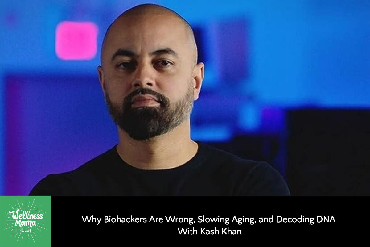 826: Why Biohackers Are Wrong, Slowing Aging, and Decoding DNA With Kash Khan